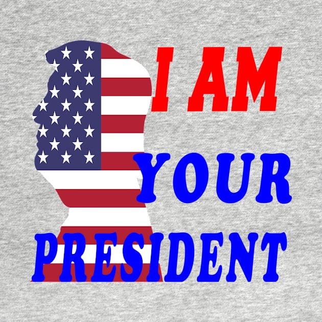 I am Your president by your best store